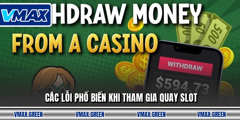 Các lỗi phổ biến khi tham gia quay slot