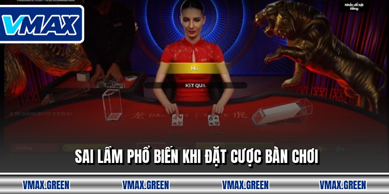 Sai lầm phổ biến khi đặt cược bàn chơi