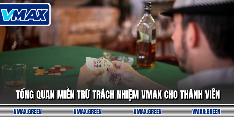 Tổng quan miễn trừ trách nhiệm VMAX cho thành viên